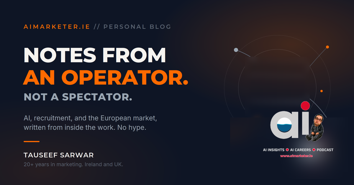 AIMarketer.ie — Notes from an operator, not a spectator. Tauseef Sarwar, 20+ years in marketing across Ireland and the UK.